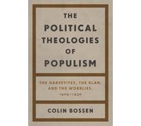 The Political Theologies of Populism: The Garveyites, the Klan, and the Wobblies, 1905-1930
