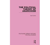 The Political Theory of Anarchism – Routledge Library Editions: Political Science Volume 51
