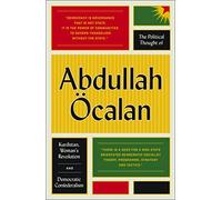 The Political Thought of Abdullah OEcalan: Kurdistan, Woman's Revolution and Democratic Confederalism