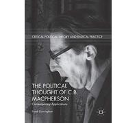 The Political Thought of C.B. Macpherson: Contemporary Applications (Critical Political Theory and Radical Practice)