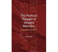 The Political Thought of Jacques Ranciere: Creating Equality