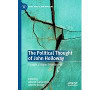 The Political Thought of John Holloway: Struggle, Critique, Emancipation (Marx, Engels, and Marxisms)