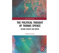 The Political Thought of Thomas Spence: Beyond Poverty and Empire (Ideas beyond Borders)
