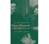 The Political World of Thomas Wentworth, Earl of Strafford, 16211641