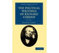 The Political Writings of Richard Cobden: Volume 2 (Cambridge Library Collection - British and Irish History, 19th Century)