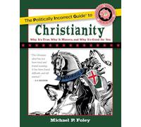 The Politically Incorrect Guide to Christianity (The Politically Incorrect Guides)