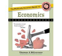 The Politically Incorrect Guide to Economics (The Politically Incorrect Guides)