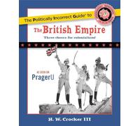 The Politically Incorrect Guide to the British Empire (The Politically Incorrect Guides)