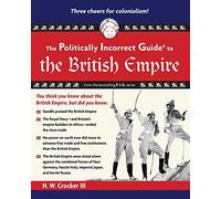 The Politically Incorrect Guide to the British Empire (The Politically Incorrect Guides) by H. W. Crocker III (2011-10-24)