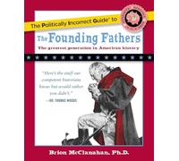The Politically Incorrect Guide to the Founding Fathers (The Politically Incorrect Guides)