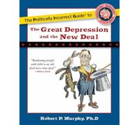 The Politically Incorrect Guide to the Great Depression and the New Deal