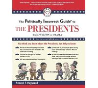 The Politically Incorrect Guide to the Presidents: From Wilson to Obama (The Politically Incorrect Guides)