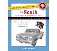 The Politically Incorrect Guide to The South: (And Why It Will Rise Again) (The Politically Incorrect Guides)