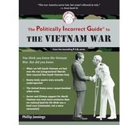 The Politically Incorrect Guide to the Vietnam War (The Politically Incorrect Guides)