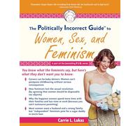 The Politically Incorrect Guide to Women, Sex And Feminism (The Politically Incorrect Guides)