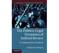 The Politico-Legal Dynamics of Judicial Review: A Comparative Analysis (Comparative Constitutional Law and Policy)