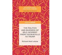 The Politics and Business of Self-Interest from Tocqueville to Trump (International Political Theory)