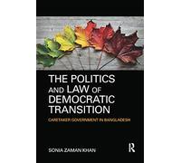 The Politics and Law of Democratic Transition: Caretaker Government in Bangladesh