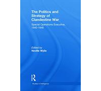 The Politics and Strategy of Clandestine War: Special Operations Executive, 1940-1946 (Studies in Intelligence)