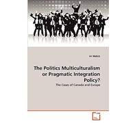 The Politics Multiculturalism or Pragmatic Integration Policy?: The Cases of Canada and Europe