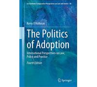 The Politics of Adoption: International Perspectives on Law, Policy and Practice: 86 (Ius Gentium: Comparative Perspectives on Law and Justice, 86)