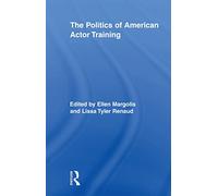 The Politics of American Actor Training (Routledge Advances in Theatre & Performance Studies)