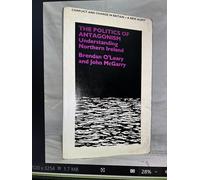 The Politics of Antagonism: Understanding Northern Ireland (CONFLICT AND CHANGE IN BRITAIN: A NEW AUDIT)