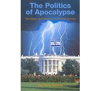 The Politics of Apocalypse: The History and Influence of Christian Zionism