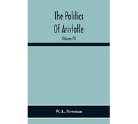 The Politics Of Aristotle; With An Introduction, Two Prefatory Essays And Notes Critical And Explanatory (Volume Iv) Essay On Constitutions Books Vi-Viii Text And Notes
