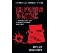 The Politics of Attack: CommuniquéS and Insurrectionary Violence (Contemporary Anarchist Studies)