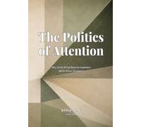 The Politics of Attention: Why Some Things Become Important While Others Disappear (Reality Management Toolkit)