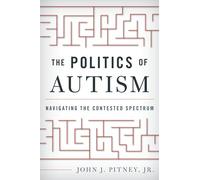 The Politics of Autism: Navigating the Contested Spectrum