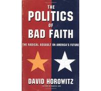 The Politics of Bad Faith: The Radical Assault on America's Future