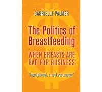 The Politics of Breastfeeding: When Breasts are Bad for Business