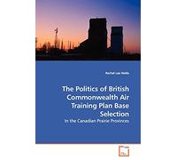 The Politics of British Commonwealth Air Training Plan Base Selection