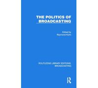 The Politics of Broadcasting (Routledge Library Editions: Broadcasting)