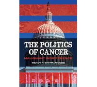 The Politics of Cancer: Malignant Indifference