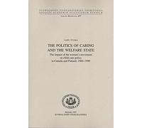 The politics of caring and the welfare state: The impact of the women's movement on child care policy in Canada and Finland, 1960-1990 (Annales academiµ scientiarum Fennicµ. Ser. B)