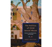 The Politics of Child Sexual Abuse: Emotion, Social Movements, and the State