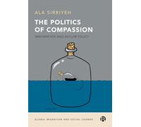 The politics of compassion: Immigration and asylum policy (Global migration and social change)
