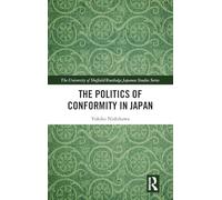 The Politics of Conformity in Japan (The University of Sheffield/Routledge Japanese Studies Series)