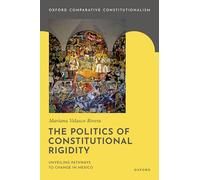 The Politics of Constitutional Rigidity: Unveiling Pathways to Change in Mexico (Oxford Comparative Constitutionalism)