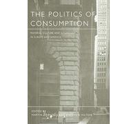 The Politics of Consumption: Material Culture and Citizenship in Europe and America: v. 3 (Leisure, Consumption and Culture)