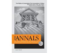 The Politics of Consumption / The Consumption of Politics: 611 (The ANNALS of the American Academy of Political and Social Science Series)