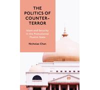 The Politics of Counter-Terror : Islam and Security in the Postcolonial Muslim State
