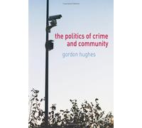 The Politics of Crime and Community: Written by Gordon Hughes, 2006 Edition, Publisher: Palgrave Macmillan [Paperback]