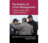 The Politics of Crisis Management: Public Leadership Under Pressure
