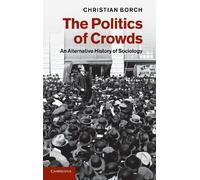 The Politics of Crowds: An Alternative History of Sociology
