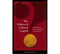 The Politics of Cultural Capital: China's Quest for a Nobel Prize in Literature