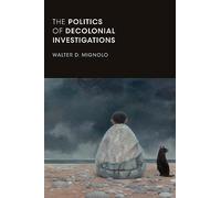 The Politics of Decolonial Investigations (On Decoloniality)